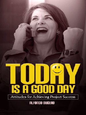 cover image of Today is a Good Day! Attitudes for Achieving Project Success